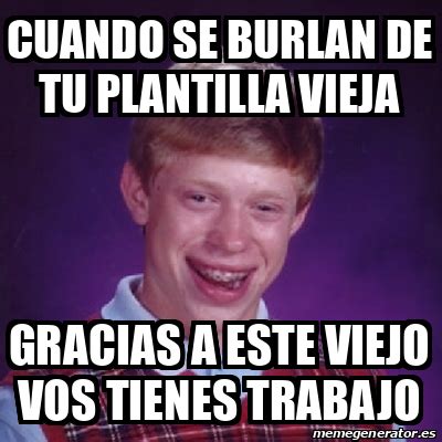 Meme Bad Luck Brian Cuando Se Burlan De Tu Plantilla Vieja Gracias A