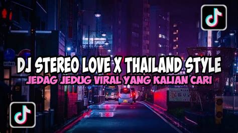 Dj Stereo Love Thailand Style Jedag Jedug Terbaru Viral Tiktok