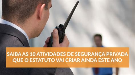 Saiba As 10 Atividades De Segurança Privada Que O Estatuto Vai Criar