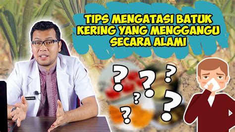 Tips Mengatasi Batuk Kering Secara Alami Dokter Saddam Ismail Youtube