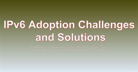 Ipv Adoption Challenges And Solutions Ccna Tutorials