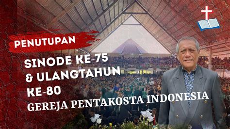 Ibadah Penutupan Synode Ucapan Syukur Hut Ke Gereja Pentakosta