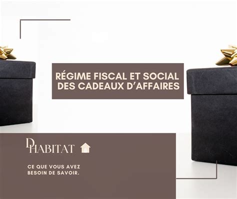 R Gime Fiscal Et Social Des Cadeaux D Affaires D Habitat Immobilier