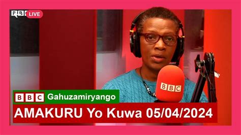 AMAKURU Ya BBC Gahuzamiryango 05 04 2024 BBC News BBC