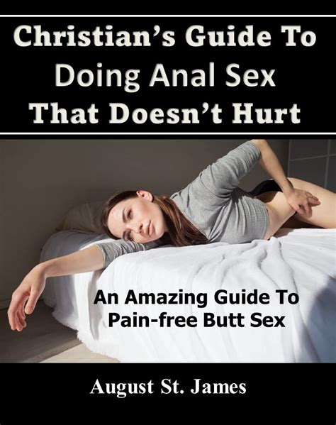 Christian S Guide To Having Anal Sex That Doesn T Hurt An Amazing Guide To Pain Free Butt Sex