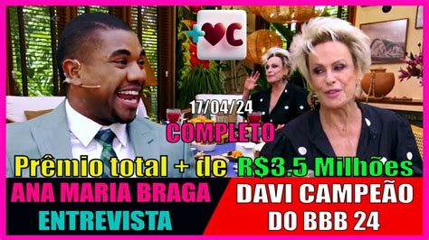 Ana Maria Braga Entrevista Davi CampeÃo Do Bbb 24 No Mais VocÊ De Hoje