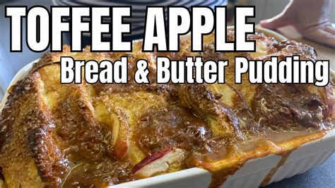 Toffee Apple Bread And Butter Pudding Recipe Youtube