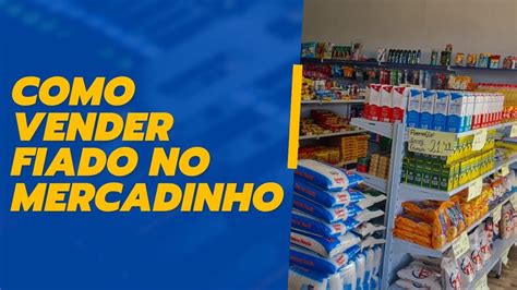 Podemos Vender Fiado No Mercadinho O Que Deve Ser Feito Para Vender