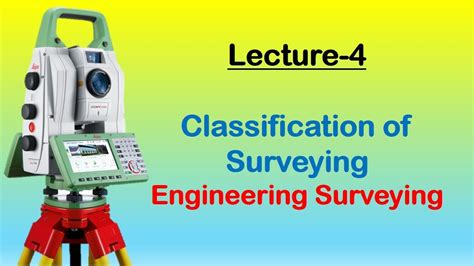 Engineering Surveying Lecture 4 Classification Of Surveying Youtube