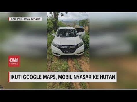 Ikuti Google Maps Mobil Nyasar Ke Hutan YouTube