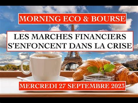 27 SEPTEMBRE 2023 LES MARCHES FINANCIERS S ENFONCENT DANS LA CRISE