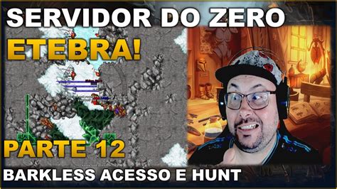 SERVIDOR DO ZERO ETEBRA PARTE 12 BARKLESS ACESSO E HUNT YouTube