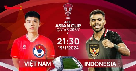 AFC Asian Cup 2023 Tương quan đội hình trước trận Việt Nam Indonesia