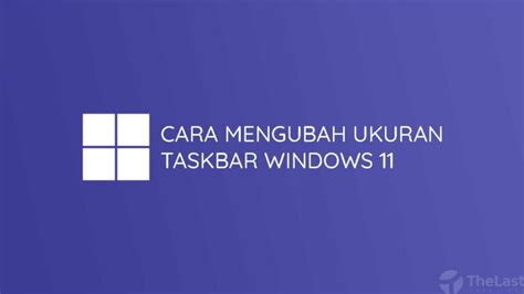 Cara Mengubah Ukuran Taskbar Windows Dengan Mudah