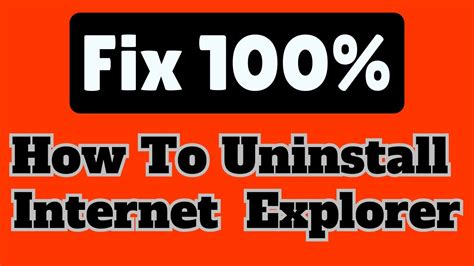 How To Completely Remove Internet Explorer From Windows 7 10 11 Fix100