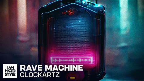 Clockartz Rave Machine Official Audio Youtube