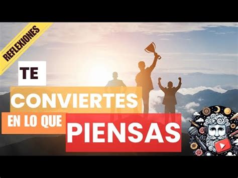 Te Conviertes En Lo Que Piensas El Poder De La Mente YouTube