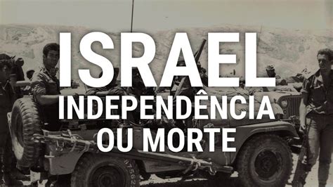 Israel Independ Ncia Ou Morte A Re Conquista Da Terra Prometida