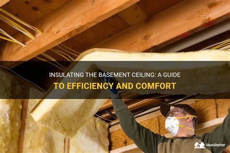 Insulating The Basement Ceiling A Guide To Efficiency And Comfort