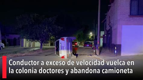 Conductor A Exceso De Velocidad Vuelca En La Colonia Doctores Y