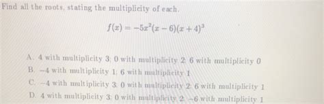 Solved Find all the roots, stating the multiplicity of each. | Chegg.com