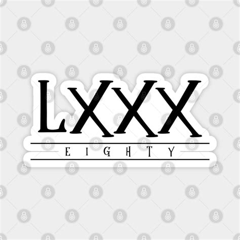 LXXX (Eighty) Black Roman Numerals - Lxxx Eighty - Sticker | TeePublic