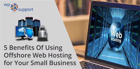 Benefits Of Using Offshore Web Hosting For Your Small Business