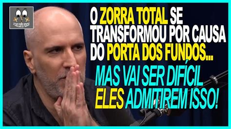 O Zorra Total Mudou Por Causa Do Porta Dos Fundos Antonio Tabet De