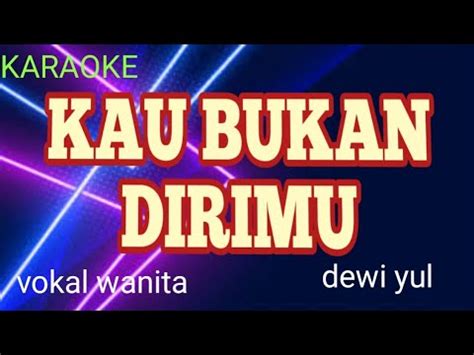 KUA BUKAN DIRIMU Karaoke Dewi Yul Vokal Wanita HD YouTube