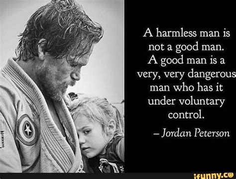 A Harmless Man Is Not A Good Man A Good Man Is A Very Very Dangerous