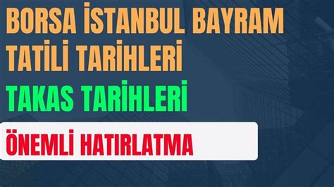 Borsa Stanbul Pay P Yasasi Tat L G Nler Ve Takas Tar Hler Neml