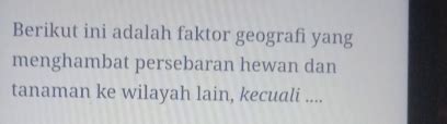 Solved Berikut Ini Adalah Faktor Geografi Yang Menghambat Persebaran