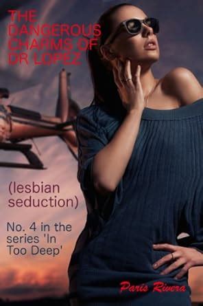 Amazon The Dangerous Charms Of Dr Lopez Lesbian Seduction Part 4 In The Series In Too