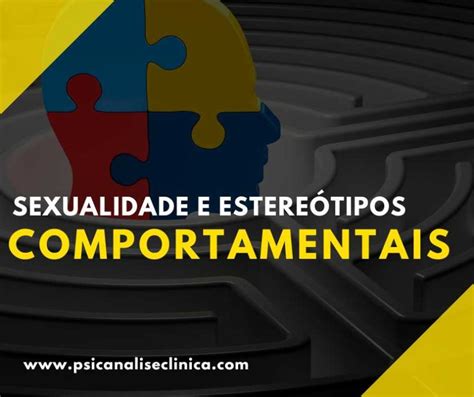 Sexualidade E Estereótipos Comportamentais Psicanálise Clínica