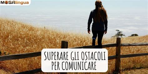 Superare Gli Ostacoli Per Comunicare Mosalingua