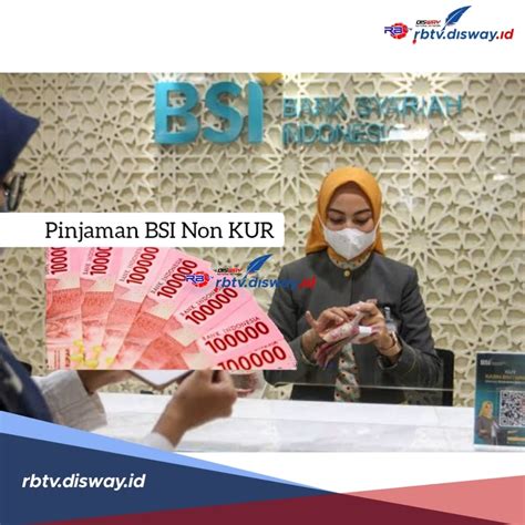 Jenis Pinjaman Non Kur Bsi Limit Tembus Rp M Tenor Angsuran