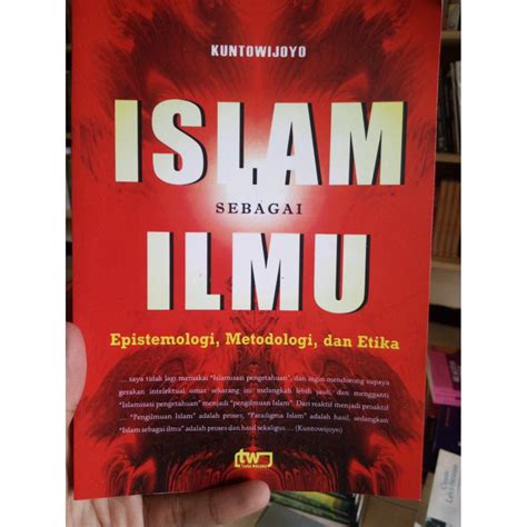 Jual Islam Sebagai Ilmu Epistemologi Metodologi Dan Etika Kuntowijoyo