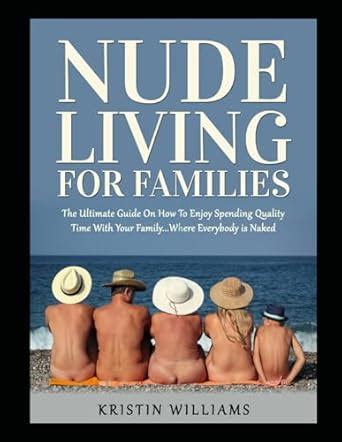 Nude Living For Families The Ultimate Guide On How To Enjoy Spending Quality Time With Your