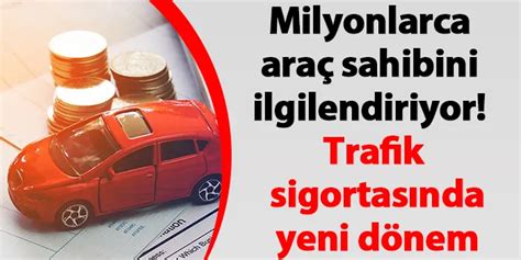 Milyonlarca araç sahibini ilgilendiriyor Trafik sigortasında yeni