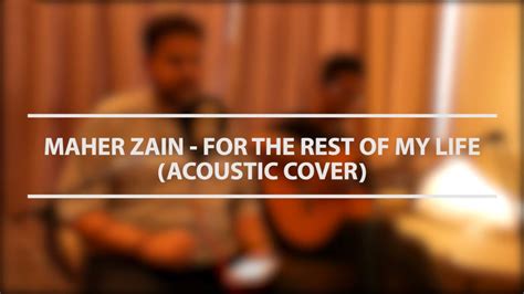 For The Rest Of My Life Maher Zain Short Acoustic Cover Youtube