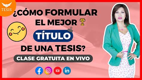 C Mo Formular El Mejor T Tulo De Una Tesis Dra Roc O Lima Youtube