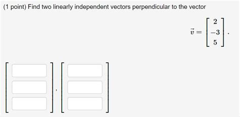 Solved 1 Point Find Two Linearly Independent Vectors Chegg