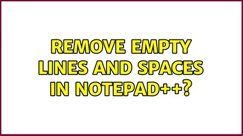 Remove Empty Lines And Spaces In Notepad 6 Solutions YouTube