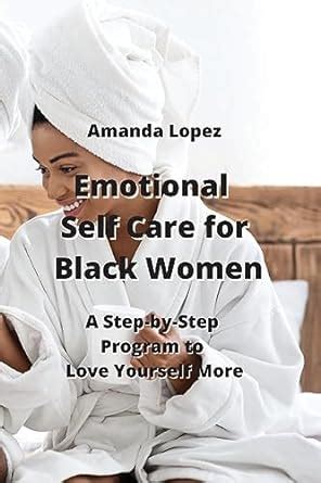 Emotional Self Care For Black Women A Step By Step Program To Love