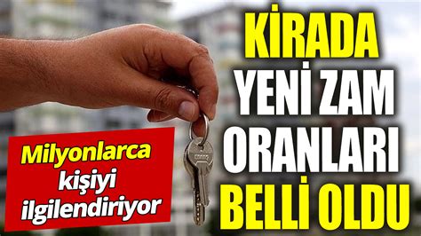 Kirada yeni zam oranları belli oldu Milyonlarca kişiyi ilgilendiriyor