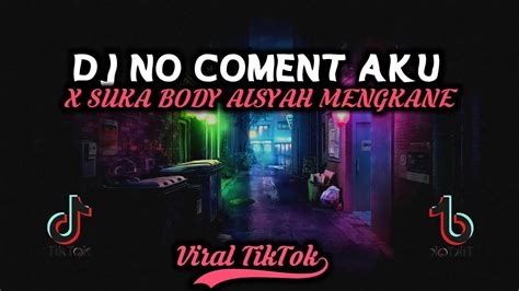 Dj No Coment Aku X Suka Body Aisyah Jedag Jedug Mengkane Viral Tiktok