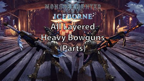 MHW Iceborne All Layered Weapons Heavy Bowgun Parts Hbg YouTube