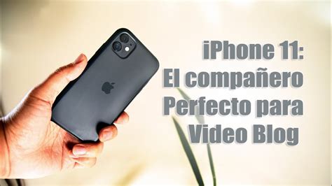 iPhone 11 El compañero Perfecto para Video Blog YouTube