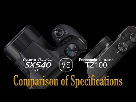 Canon PowerShot SX540 HS Vs Panasonic Lumix TZ100 A Comparison Of