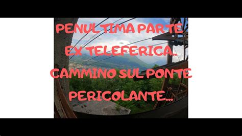 PENULTIMA PARTE ESPLORAZIONE EX TELEFERICA QUESTA VOLTA SALGO SUL